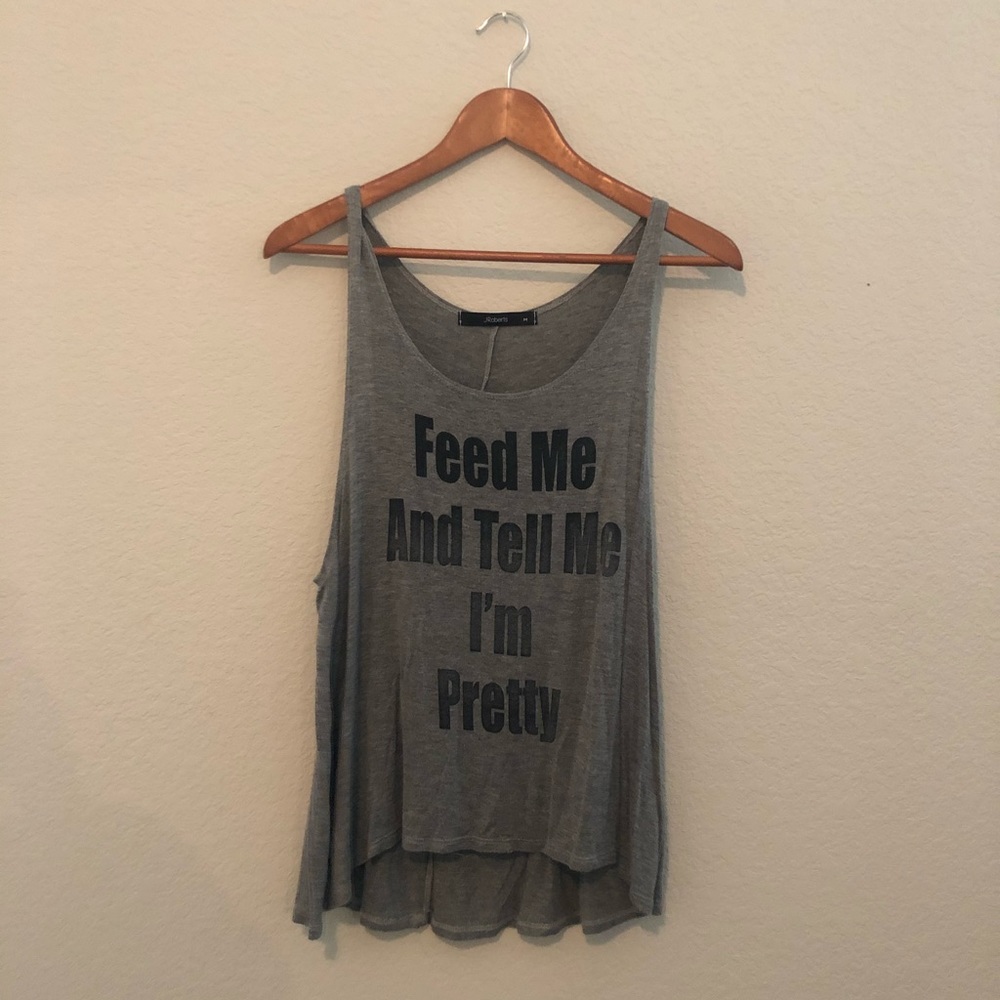 “Feed Me and Tell Me I’m Pretty” tank top